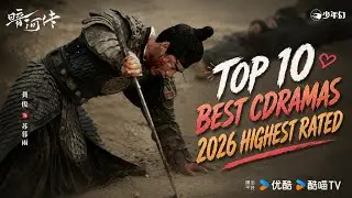 Top 10 Best Chinese Dramas 2026 | Highest Rated Chinese Dramas You Must Watch