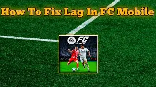 How To Fix Lag In FC Mobile 2026