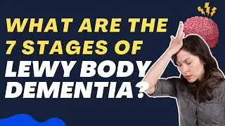 What are the 7 Stages of Lewy Body Dementia? | Understanding the Journey