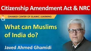 Citizenship Amendment Bill - Javed Ahmed Ghamidi