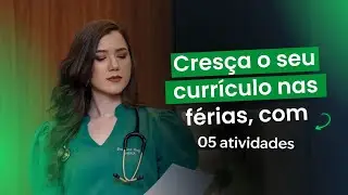 5 ATIVIDADES para Crescer o seu CURRÍCULO para Residência Médica nas Férias