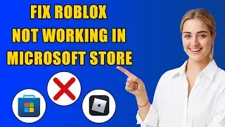 How To Fix Roblox In Microsoft Store Not Working | Quick & Easy Method