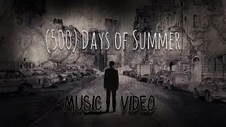 (500) Days of Summer Music Video || 