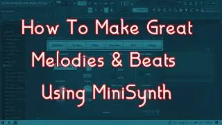 How to make Synth Melodies and Beats On FL Studio