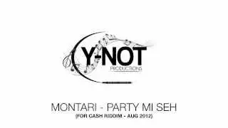 MONTARI - PARTY MI SEH (FOR CASH RIDDIM - AUG 2012)