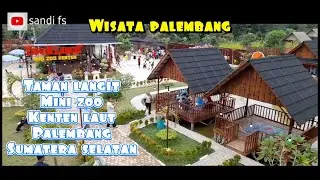 DESTINASI WISATA TAMAN LANGIT MINI ZOO KENTEN LAUT PALEMBANG
