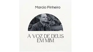 A VOZ DE DEUS EM MIM - Pr. MARCIO PINHEIRO (Autoral)