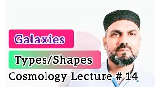 Galaxies|Types|Shapes|Cosmology Lecture # 14