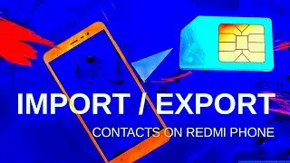 Import and EXPORT  contacts on xiaomi redmi note 3