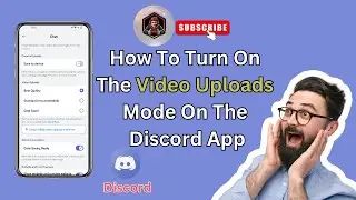 How to Enable Video Uploads Mode on Discord App | Tips & Tricks