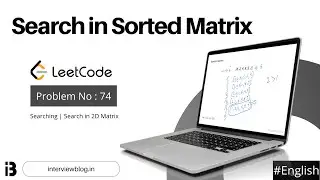 Search In Sorted Matrix | Coding Interview Question | Leetcode - 74 | InterviewBlog