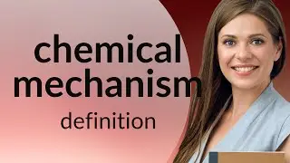 Chemical mechanism • CHEMICAL MECHANISM meaning
