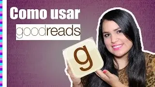 Cómo usar Goodreads | El Alma de los Libros