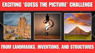 Guess the Picture Challenge! Famous Landmarks, Inventions & Structures/ Ultimate Trivia Quiz 2024.