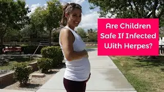 Herpes Viruses & How It Affects Children
