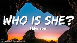 I Monster - Who Is She? (Lyrics)