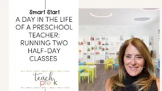 A Day in the Life of a Preschool Teacher: Running Two Half-Day Classes