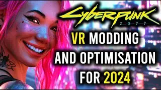 How To Easily Optimise And Play Cyberpunk 2077 In VR In 2024
