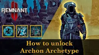 Remnant 2 - How to unlock Archon Archetype (step by step guide)