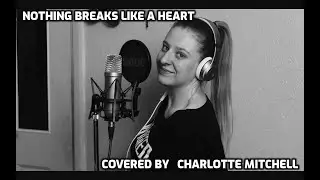 Nothing breaks Like A Heart - Miley Cyrus - Charlotte Mitchell