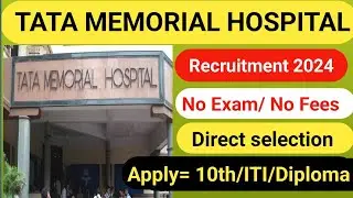 TMC Recruitment 2024 | TATA Memorial Hospital New Vacancy 2024 | No Exam/No Fees | 10th/DiplomaApply