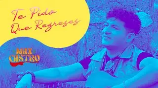 Te Pido Que Regreses - MAX CASTRO