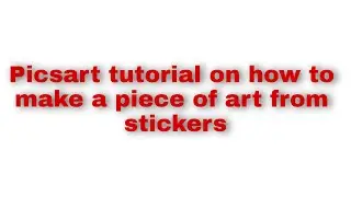 Picsart tutorial on how to make a piece of art from stickers