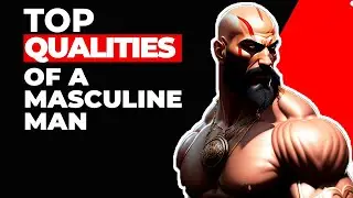 Top Qualities Of A Masculine Man