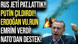 RUS JETİ PAT.LATTIK!! PUTİN ÇILDIRDI!! ERDOĞAN VU.RUN EMRİNİ VERDİ!