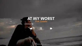 Lirik Lagu - Terjemahan | At My Worst - Pink Sweats | Music No Copyright