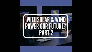 S1 E4: Will Solar and Wind Power Our Future? Part 2