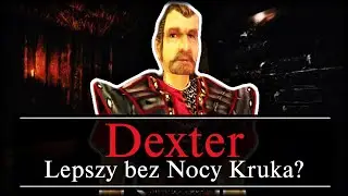Czy NOC KRUKA Zepsuła Postać DEXTERA?!