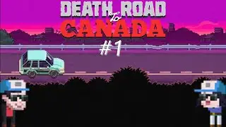 Un comienzo mortal || Death Road To Canada #1