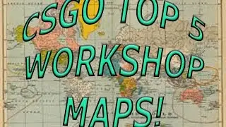 CSGO Top 5 Workshop Maps!