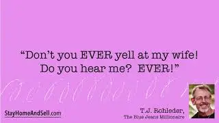 *“Don’t you EVER yell at my wife! Do you hear me? EVER!”*