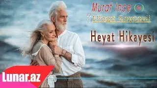 Murat Ince ft Eliaga Goycayli - Heyat Hikayesi 2018