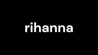 How to Pronounce rihanna