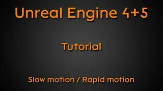 Tutorial: Slow motion / Rapid motion - Unreal Engine 4 + Unreal Engine 5