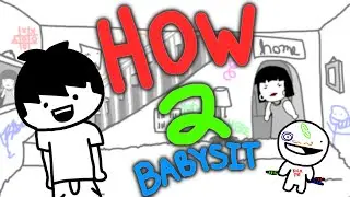 HOW 2 BABYSIT!