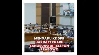Mengadu ke DPR, Hakim terharu langsung di telepon #prabowo