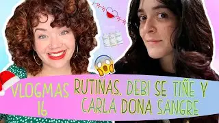 🎄VLOGMAS 16🎅 RUTINAS, DEBI SE TIÑE 👩‍🦰 Y CARLA DONA SANGRE 💉