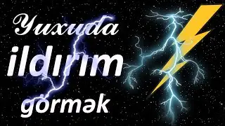 Yuxuda ildırım / şimşək görmək ☾✵ Qısa 