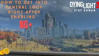 How To Get Into Central Loop Right After Enabling New Game+ | Dying Light 2 Glitch