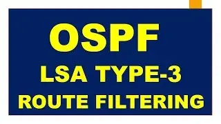 OSPF Route Filtering| How its works? | How to configure? |Filtering OSPF LSA Type 3