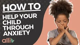 How to Help Your Child Through Anxiety