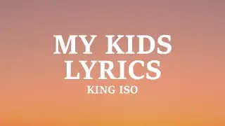 King Iso - My Kids (Lyrics)