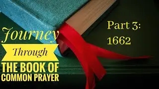Journey Through the Book of Common Prayer, Part III: 1662