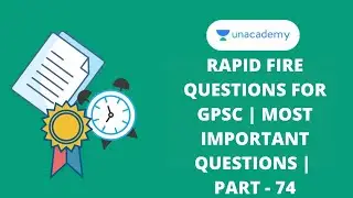 Rapid Fire Questions for GPSC | Most Important Questions | Part - 74 | Unacademy GPSC