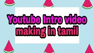 How to create youtube intro video for youtube Videos in tamil | Step by step to make intro video