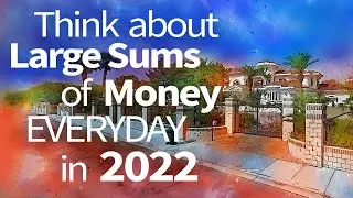 Abraham Hicks ~ Think about Large Sums of Money Everyday in 2022